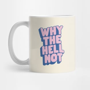 Why The Hell Not in Blue and Pink Mug